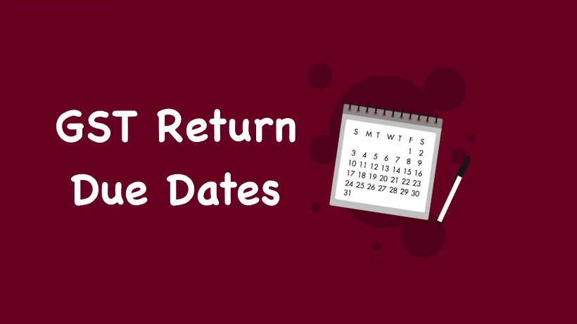 Updated Due Dates For Filling GST Returns