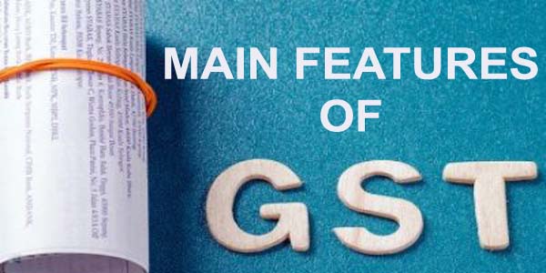 Main Features of Goods And Service Tax (GST)